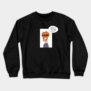 Where is my food Human? Crewneck Sweatshirt